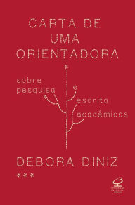 Title: Carta de uma orientadora: Sobre pesquisa e escrita acadêmica, Author: Debora Diniz