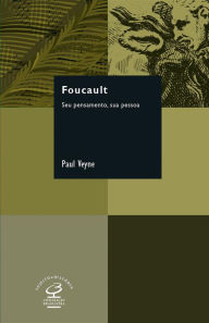 Title: Foucault: Seu pensamento, sua pessoa, Author: Paul Veyne
