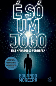 Title: É só um jogo: E se nada disso for real?, Author: Eduardo Moreira