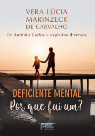 Title: Deficiente mental: Por que fui um?, Author: Vera Lúcia Marinzeck de Carvalho