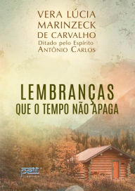Title: Lembranças que o tempo não apaga, Author: Lúcia Marinzeck de Carvalho