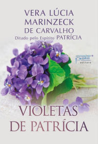 Title: Violetas de Patrícia, Author: Vera Lúcia Marinzeck de Carvalho