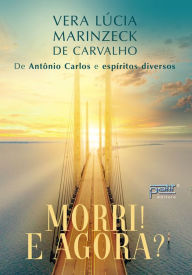 Title: Morri! E Agora?, Author: Vera Lúcia Marinzeck de Carvalho