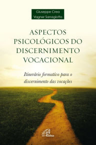 Title: Aspectos psicológicos do discernimento vocacional: Itinerários formativo para o discernimento das vocações, Author: Giuseppe Crea