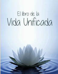 Title: EL LIBRO DE LA VIDA UNIFICADA, Author: Franciny Beatriz Abreu