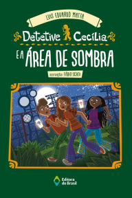 Title: Detetive Cecília e a área de sombra, Author: Luis Eduardo Matta