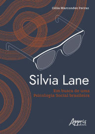 Title: Silvia Lane em Busca de uma Psicologia Social Brasileira, Author: Celia Maria Marcondes Ferraz Silva