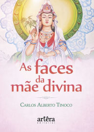 Title: As Faces da Mãe Divina, Author: Carlos Alberto Tinoco