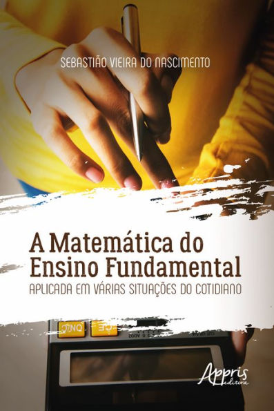 A Matemática do Ensino Fundamental Aplicada em Várias Situações do Cotidiano
