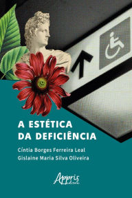 Title: A Estética da Deficiência, Author: Cíntia Borges Ferreira Leal