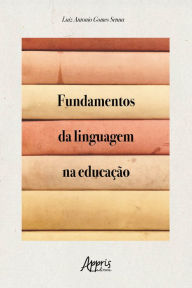 Title: Fundamentos da Linguagem na Educação, Author: Luiz Antonio Gomes Senna