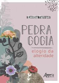 Title: Pedragogia: Elogio da Alteridade, Author: Emilio Terron