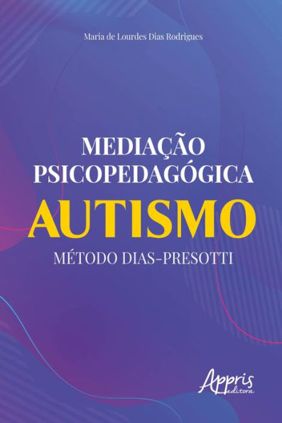 Mediação Psicopedagógica: Autismo Método Dias-Presotti