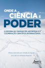 Onde a Ciência é Poder: O Sistema do Tratado da Antártida e a Cooperação Científica Internacional