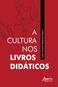 Title: A Cultura nos Livros Didáticos, Author: Lara Chaud Palacios Marin