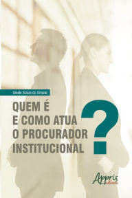 Title: Quem é e como Atua o Procurador Institucional?, Author: Gisele Souza do Amaral