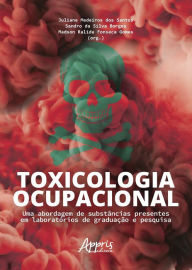 Title: Toxicologia Ocupacional: Uma Abordagem de Substâncias Presentes em Laboratórios de Graduação e Pesquisa, Author: Juliane Medeiros dos Santos