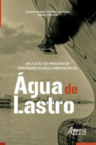 Title: Aplicação do Princípio da Precaução na Regulamentação da Água de Lastro - Boa Vista (RR), Author: Iandara Regina Carneiro Sampaio