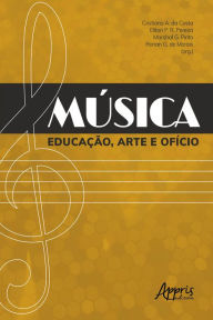 Title: Música: Educação, Arte e Ofício, Author: Cristiano A. da Costa