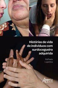 Title: Histórias de Vida de Indivíduos com Surdocegueira Adquirida, Author: Raffaela Lupetina