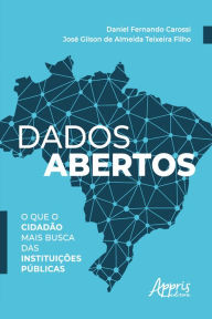 Title: Dados Abertos: O que o Cidadão mais Busca das Instituições Públicas, Author: Daniel Fernando Carossi