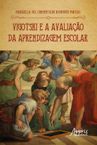 Title: Vigotski e a Avaliação da Aprendizagem Escolar, Author: Marasella del Cármen Silva Rodrigues Macedo