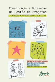 Title: Comunicação e Motivação na Gestão de Projetos - A história profissional da Marina, Author: Suelen de Oliveira Marques