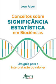 Title: Conceitos sobre Significância Estatística em Biociências: Um Guia para a Interpretação do Valor-P, Author: Jean Faber