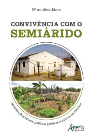 Title: Convivência com o Semiárido: Mobilizações Sociais, Políticas Públicas e Agricultura Familiar, Author: Marcelino Lima