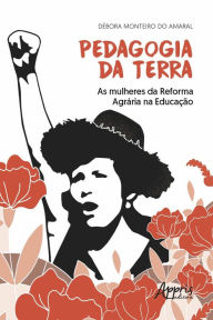 Title: Pedagogia da Terra: As Mulheres da Reforma Agrária na Educação, Author: Débora Monteiro do Amaral