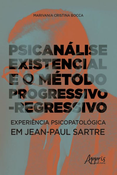 Psicanálise Existencial e o Método Progressivo-Regressivo: Experiência Psicopatológica em Jean-Paul Sartre