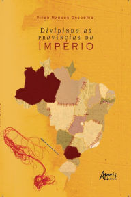 Title: Dividindo as Províncias do Império, Author: Vitor Marcos Gregório