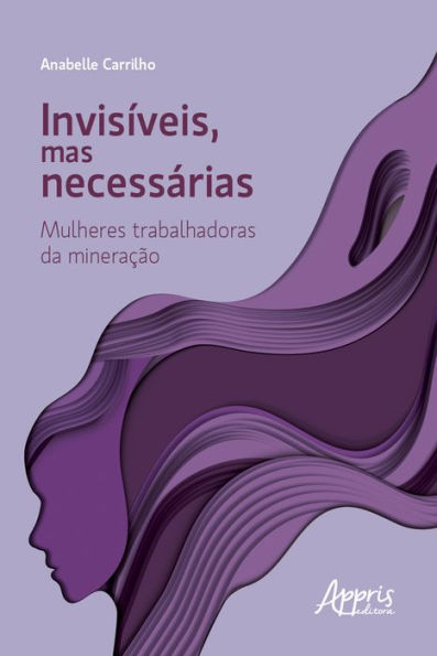 Invisíveis, mas Necessárias: Mulheres Trabalhadoras da Mineração