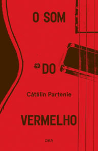 Title: O som do vermelho, Author: Catalin Partenie