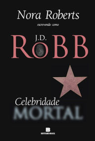 Title: Celebridade mortal, Author: J. D. Robb
