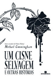 Title: Um cisne selvagem e outras histórias, Author: Michael Cunningham