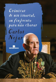 Title: Crônicas de um imortal, ou (in)vento para não chorar, Author: Carlos Nejar