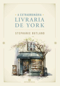 Title: A extraordinária livraria de York, Author: Stephanie Butland