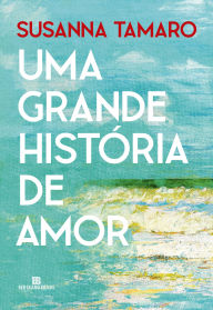 Free torrents for books download Uma grande história de amor by Susanna Tamaro, Ivone Benedetti 9786558384090 MOBI CHM (English literature)