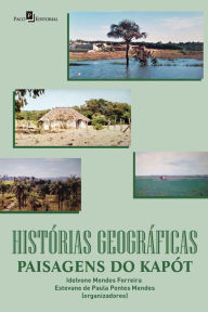 Title: Histórias Geográficas: Paisagens do Kapót, Author: Idelvone Mendes Ferreira