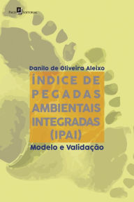 Title: Índice de pegadas ambientais integradas (IPAI): Modelo e Validação, Author: Danilo de Oliveira Aleixo