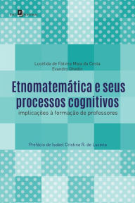 Title: Etnomatemática e seus processos cognitivos: Implicações à formação de professores, Author: Lucélida de Fátima Maia da Costa