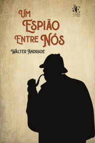 Title: Um espião entre nós, Author: Walter Andrade