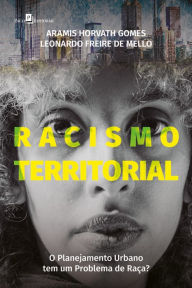 Title: Racismo territorial: O planejamento urbano tem um problema de raça?, Author: Aramis Horvath Gomes