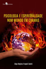 Title: Psicologia e espiritualidade num mundo em chamas, Author: Olga Regina Frugoli Sodré