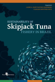 Title: Sustainability of Skipjack Tuna Fishery in Brazil, Author: Lauro A. Saint Pastous Madureira