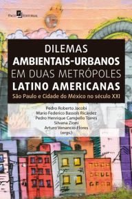 Title: Dilemas ambientais-urbanos em duas metrópoles latino americanas: São Paulo e Cidade do México no século XXI, Author: Pedro Roberto Jacobi