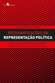 Title: Ressignificações da representação política: Atores e conectores da rede estadual de Direitos Humanos em Minas Gerais, Author: Eduardo Moreira da Silva