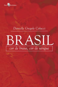 Title: Brasil: Cor de brasa, cor de sangue, Author: Danielle Gregole Colucci