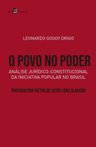 Title: O povo no poder: Análise jurídico-constitucional da iniciativa popular no Brasil, Author: Leonardo Godoy Drigo